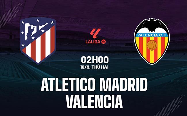 nhan dinh bong da du doan Atletico Madrid vs Valencia vdqg tay ban nha la liga hom nay